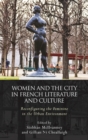 Image for Women and the city in French literature and culture: reconfiguring the feminine in the urban environment