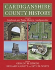 Image for Cardiganshire county historyVolume 2,: Medieval and early modern Cardiganshire