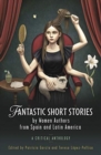 Image for Fantastic short stories by women authors from Spain and Latin America  : a critical anthology