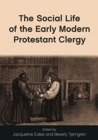 Image for The social life of the early modern Protestant clergy