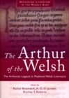 Image for The Arthur of the Welsh The Arthur of the Welsh: The Arthurian Legend in Medieval Welsh Literature