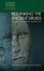 Image for Rethinking the ancient druids  : an archaeological perspective