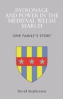 Image for Patronage and power in the Medieval Welsh March: one family&#39;s story