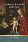 Image for Cushions, Kitchens and Christ: Mapping the Domestic in Late Medieval Religious Writing