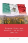 Image for Reform, Rebellion and Party in Mexico, 1836-1861