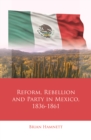 Image for Reform, Rebellion and Party in Mexico, 1836-1861