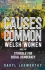 Image for Causes in common  : Welsh women and the struggle for social democracy
