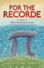 Image for For the recorde  : a history of Welsh mathematical greats