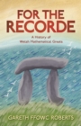 Image for For the Recorde: A History of Welsh Mathematical Greats