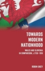 Image for Towards modern nationhood  : Wales and Slovenia in comparison, c. 1750-1918
