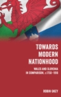 Image for Towards Modern Nationhood: Wales and Slovenia in Comparison, C. 1750-1918