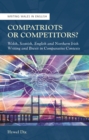 Image for Compatriots or Competitors?: Welsh, Scottish, English and Northern Irish Writing and Brexit in Comparative Contexts