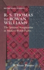 Image for R.S. Thomas to Rowan Williams: The Spiritual Imagination in Modern Welsh Poetry