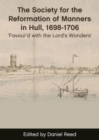 Image for The Society for the Reformation of Manners in Hull, 1698-1706  : &#39;favour&#39;d with the lord&#39;s wonders&#39;