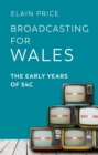 Image for Broadcasting for wales  : the early years of S4C
