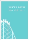 Image for You&#39;re Never Too Old To...