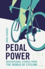 Image for Pedal power  : inspirational stories from the world of cycling