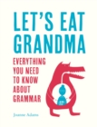 Image for Let&#39;s eat grandma  : everything you need to know about grammar