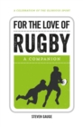 Image for For the love of rugby: a companion
