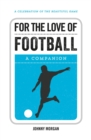 Image for For the love of football: a companion