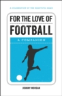 Image for For the love of football: a companion