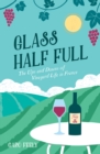 Image for Glass Half Full: The Ups and Downs of Vineyard Life in France