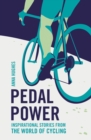 Image for Pedal power: inspirational stories from the world of cycling