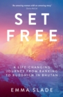 Image for Set free: a life-changing journey from banking to Buddhism in Bhutan
