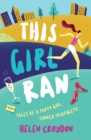 Image for This girl ran  : tales of a party girl turned triathlete