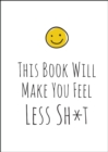 Image for This Book Will Make You Feel Less Sh*t
