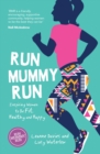 Image for Run mummy run  : inspiring women to be fit, healthy and happy