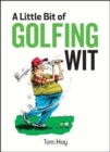 Image for A little bit of golfing wit  : quips and quotes for the golf-obsessed