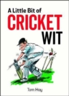 Image for A little bit of cricket wit  : quips and quotes for the cricket-obsessed