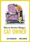 Image for How to survive being a cat owner  : tongue-in-cheek advice and cheeky illustrations about being a cat owner