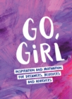Image for Go, girl  : inspiration and motivation for dreamers, believers and achievers