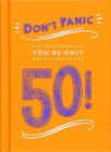 Image for Don&#39;t panic, you&#39;re only 50!  : quips and quotes on getting older