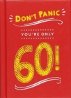 Image for Don&#39;t panic, you&#39;re only 60!  : quips and quotes on getting older