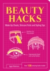 Image for Beauty hacks: make-up cheats, skincare tricks and styling tips : over 130 amazing hacks inside!