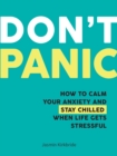 Image for Don&#39;t Panic: How to Calm Your Anxiety and Stay Chilled When Life Gets Stressful
