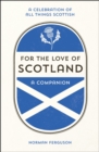Image for For the love of Scotland: a celebration of all things Scottish