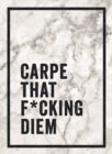 Image for Carpe that f*cking diem  : quotes and mottos for making the most of life