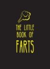 Image for The little book of farts  : everything you didn&#39;t need to know - and more!