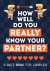 Image for How well do you really know your partner?  : a quiz book for couples