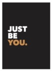 Image for Just be you: positive quotes and affirmations for self-care.