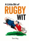Image for A little bit of rugby wit: quips and quotes for the rugby obsessed