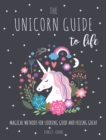 Image for The unicorn guide to life: magical methods for looking good and feeling great