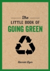 Image for The little book of going green: ways to make the world a better place