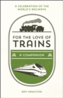 Image for For the love of trains: a companion