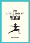 Image for The Little Book of Yoga: Illustrated Poses to Strengthen Your Body, De-Stress and Improve Your Health