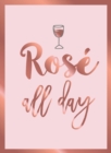 Image for Rose all day: recipes, quotes and statements for rose lovers.